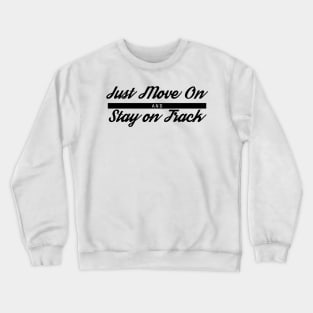 Just Move On and Stay on Track Crewneck Sweatshirt